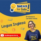 Dicas La Salle Língua Inglesa, com a Caroline Farias