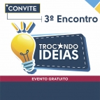 Participe do 3º Encontro - Trocando Ideias