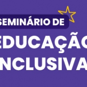 Seminário Educação Inclusiva mobiliza educadores